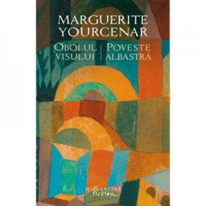 Obolul visului. Poveste albastra - Marguerite Yourcenar