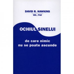 Ochiul Sinelui, de care nimic nu se poate ascunde - David R. Hawkins