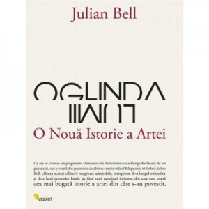 Oglinda lumii, o noua istorie a artei - Julian Bell