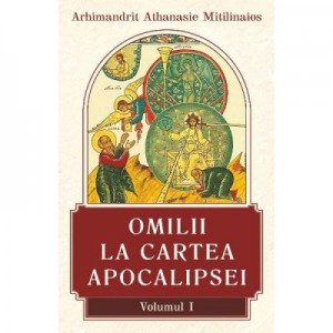 Omilii la Cartea Apocalipsei Vol. 1 - Arhimandrit Athanasie Mitilinaios