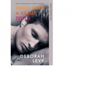 Omul care a vazut totul - Deborah Levy