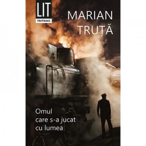 Omul care s-a jucat cu lumea - Marian Truta