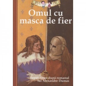 Omul cu masca de fier. Repovestire dupa romanul lui Alexandre Dumas - Oliver Ho