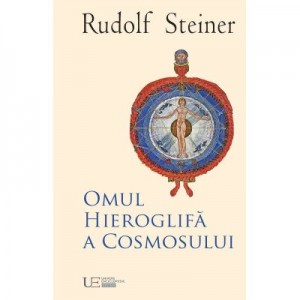 Omul Hieroglifa a Cosmosului - Rudolf Steiner