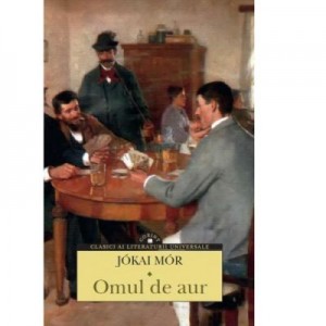 Omul de aur - Jokai Mor