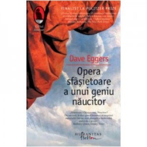 Opera sfâşietoare a unui geniu năucitor - Dave Eggers