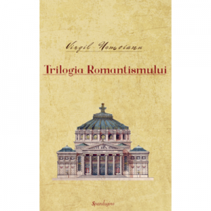 Opere 2. Trilogia Romantismului - Virgil Nemoianu