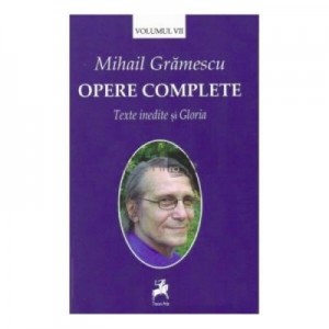 Opere complete, volumul 7 - Mihail Gramescu