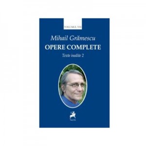 Opere complete, volumul 8 - Mihail Gramescu