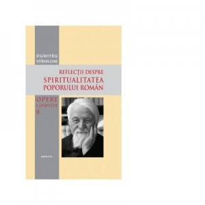 Opere complete. Volumul 9. Reflectii despre spiritualitatea poporului roman - Pr. Dumitru Staniloae