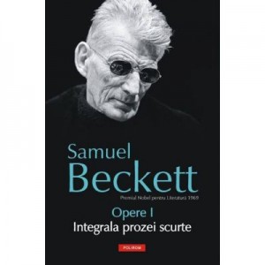 Opere I. Integrala poeziei scurte - Samuel Beckett