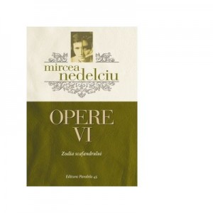 Opere. Volumul 6 - Mircea Nedelciu