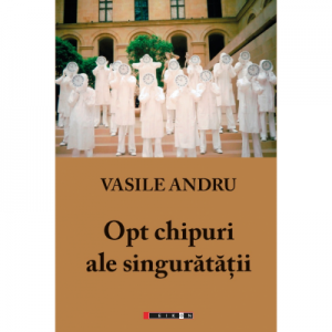 Opt chipuri ale singuratatii - Vasile Andru