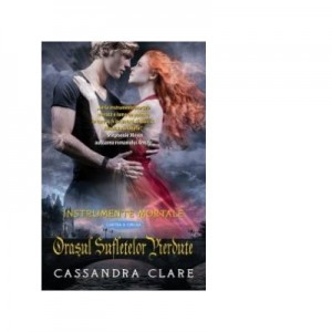 Orasul sufletelor pierdute. Instrumente Mortale, volumul 5 - Cassandra Clare