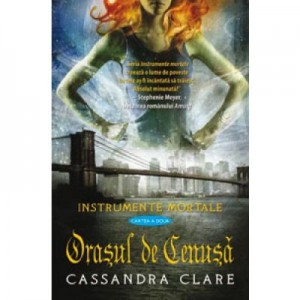 Orasul de Cenusa. Instrumente Mortale, volumul 2- Cassandra Clare