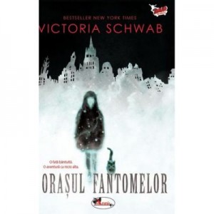 Orasul fantomelor - Victoria Schwab