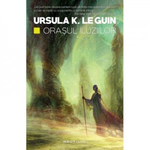 Orasul iluziilor - Ursula K. Le Guin