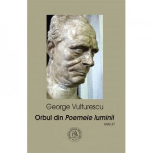 Orbul din Poemele luminii. Eseuri - George Vulturescu