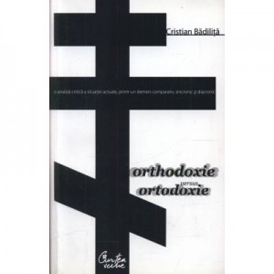 Orthodoxie versus ortodoxie - Cristian Badilita