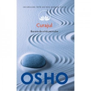 Osho. Curajul. Bucuria de a trai periculos - Osho International Foundation