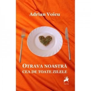 Otrava noastra cea de toate zilele - Adrian Voicu