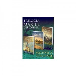 Pachet Trilogia Marile Descoperiri - MICHAEL A. STACKPOLE