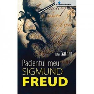 Pacientul Meu Sigmund Freud - Tobie Nathan