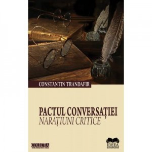 Pactul Conversatiei. Naratiuni Critice - Constantin Trandafir