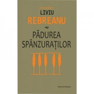 Padurea spanzuratilor - Liviu Rebreanu