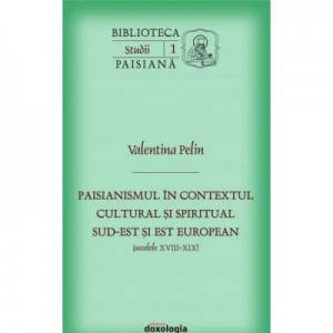 Paisianismul in contextul cultural si spiritual sud-est si est european (secolele XVIII-XIX) - Valentina Pelin