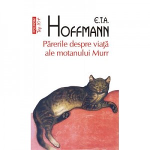 Parerile despre viata ale motanului Murr - E. T. A. Hoffmann