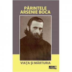 Parintele Arsenie Boca. Viata si marturia