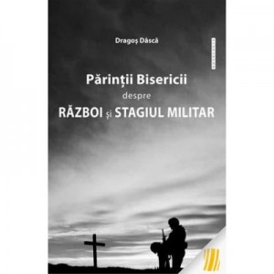 Parintii Bisericii despre razboi si stagiul militar - Dragos Dasca