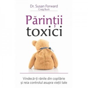 Parintii toxici - Susan Forward, Craig Buck