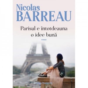 Parisul e intotdeauna o idee buna - Nicolas Barreau