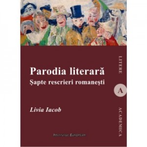 Parodia literara. Sapte rescrieri romanesti - Livia Iacob