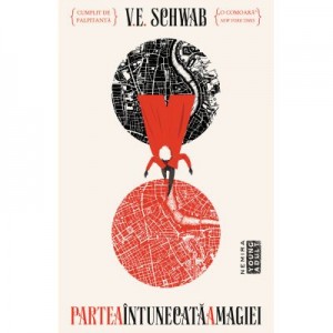 Partea intunecata a magiei - V. E. Schwab. Prima parte din Seria CULORILE MAGIEI