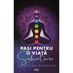 Pasi pentru o viata seducatoare - Cristiana Eltrayan