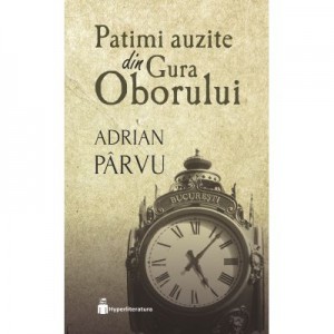 Patimi auzite din Gura Oborului - Adrian Parvu