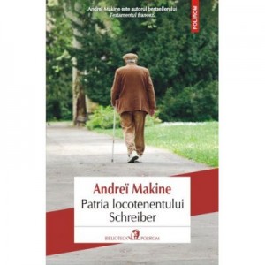 Patria locotenentului Schreiber - Andrei Makine