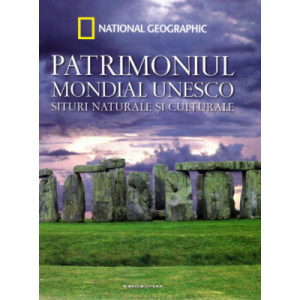 Patrimoniul Mondial UNESCO. Situri naturale si culturale. Vol. 2