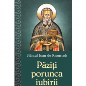 Paziti porunca iubirii - Sfantul Ioan de Kronstadt