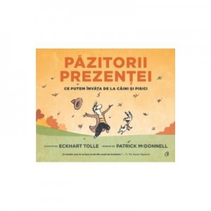 Pazitorii prezentei. Ce putem invata de la caini si pisici - Eckhart Tolle