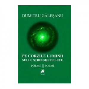 Pe corzile luminii. Sulle stringhe di luce - Dumitru Galesanu