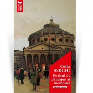 Pe firul de paianjen al memoriei - Cella Serghi