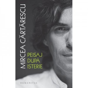 Peisaj dupa isterie - Mircea Cartarescu