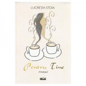 Pentru tine - Lucretia Stoia