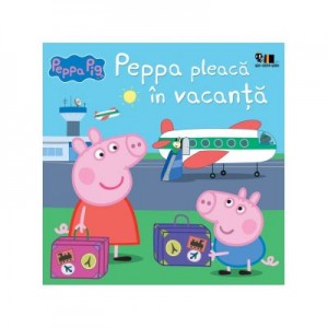 Peppa Pig. Peppa pleaca in vacanta - Nelville Astley, Mark Baker