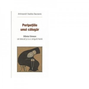 Peripetiile unui calugar. Sfantul Simeon cel descult si cu o singura haina - Arhimandrit Vasilios Bacoianis