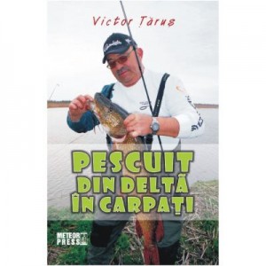 Pescuit din Delta in Carpati - Victor Tarus